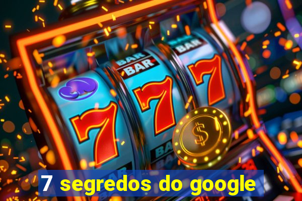 7 segredos do google